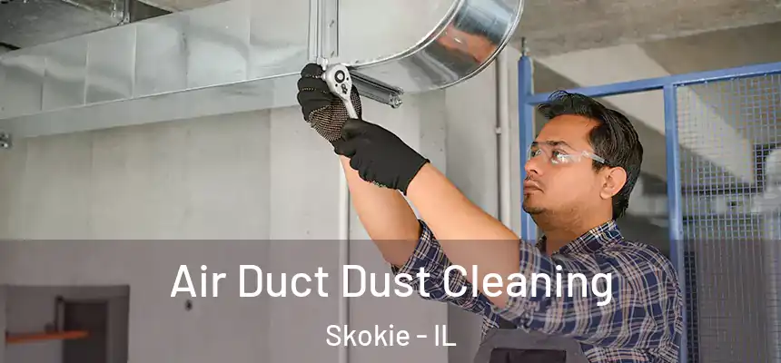 Air Duct Dust Cleaning Skokie - IL