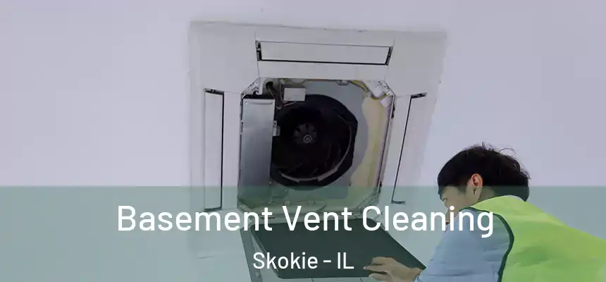 Basement Vent Cleaning Skokie - IL