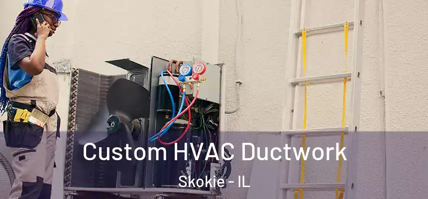  Custom HVAC Ductwork Skokie - IL