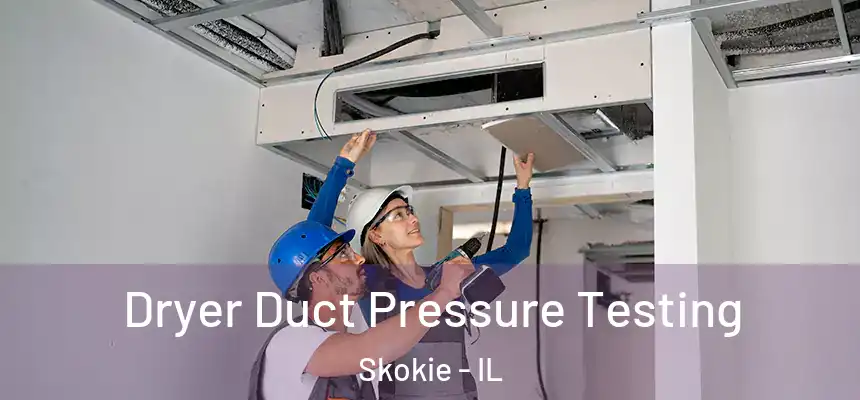 Dryer Duct Pressure Testing Skokie - IL