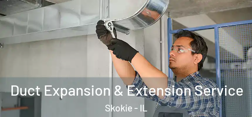  Duct Expansion & Extension Service Skokie - IL