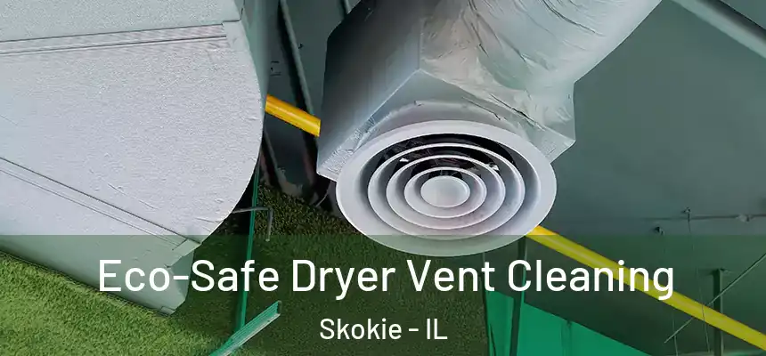  Eco-Safe Dryer Vent Cleaning Skokie - IL