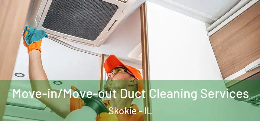 Move-in/Move-out Duct Cleaning Services Skokie - IL