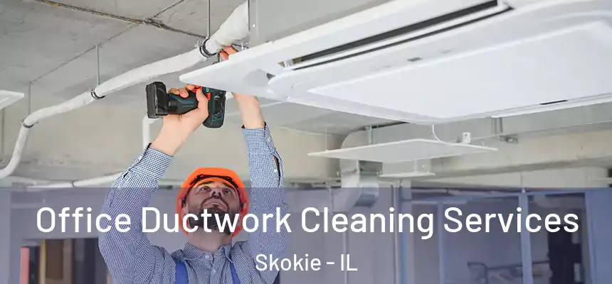 Office Ductwork Cleaning Services Skokie - IL