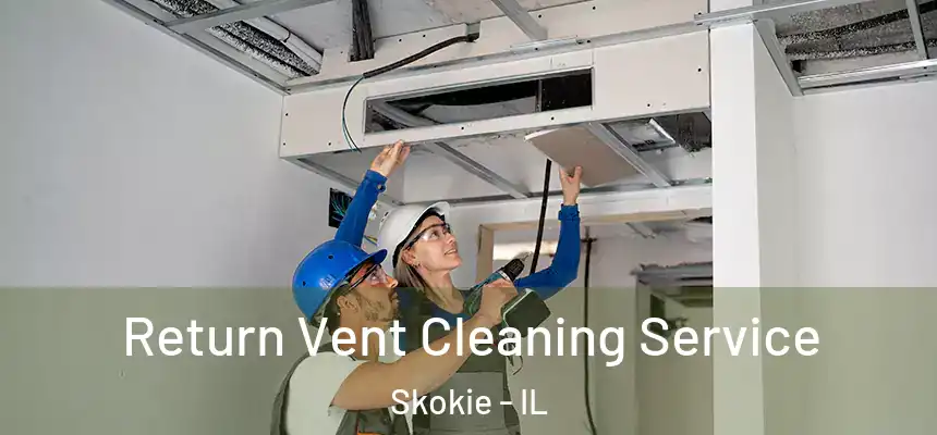 Return Vent Cleaning Service Skokie - IL