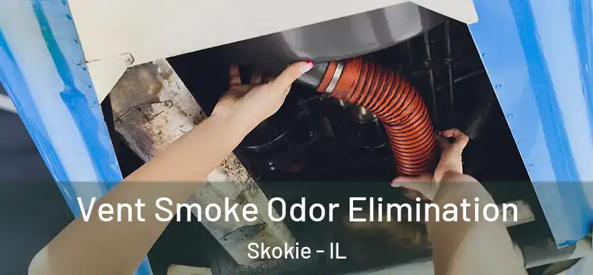  Vent Smoke Odor Elimination Skokie - IL
