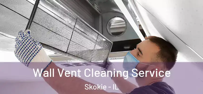  Wall Vent Cleaning Service Skokie - IL