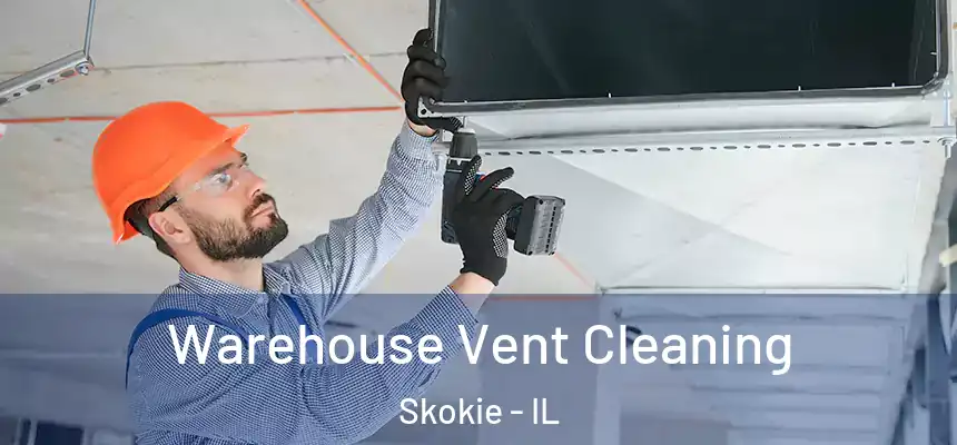 Warehouse Vent Cleaning Skokie - IL